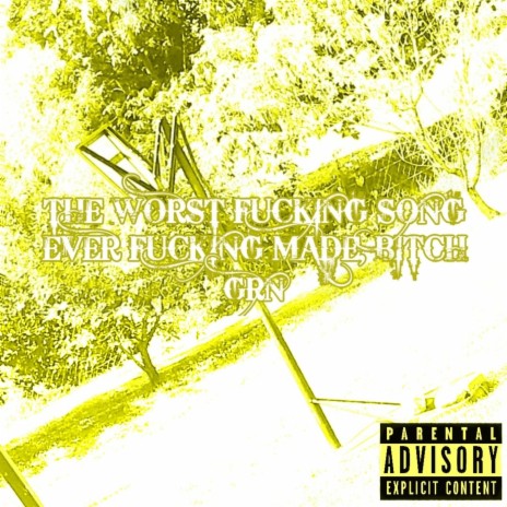 THE WORST FUCKING SONG EVER FUCKING MADE, BITCH cover art