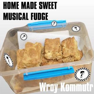 Home Made Sweet Musical Fudge
