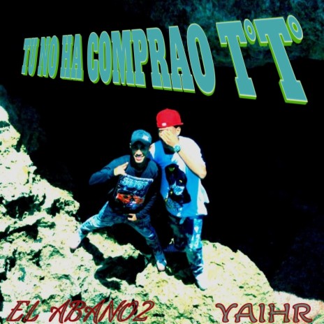 Tu No Ha Comprao T°T° ft. YaihR cover art