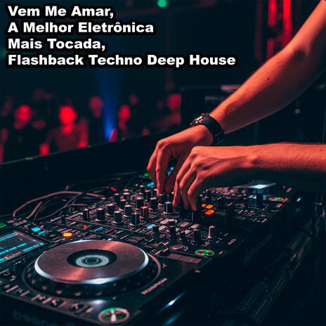 Noite de Paixão, A Melhor Eletrônica Mais Tocada, Flashback Techno Deep House