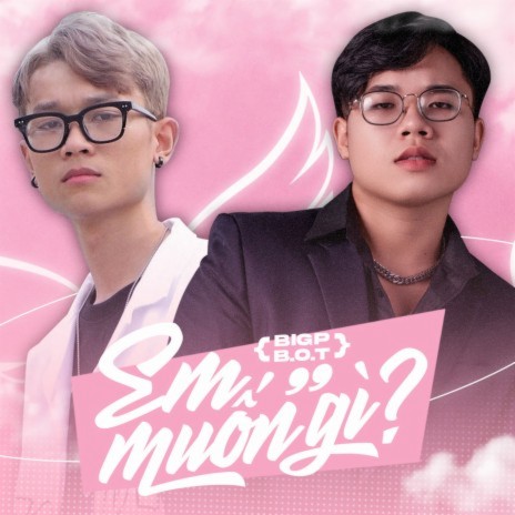 Em Muốn Gì? ft. B.O.T cover art