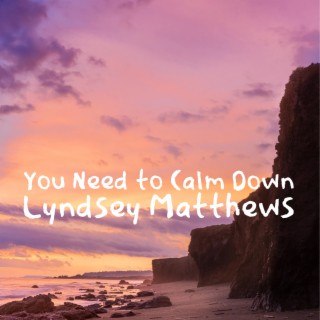 You Need to Calm Down