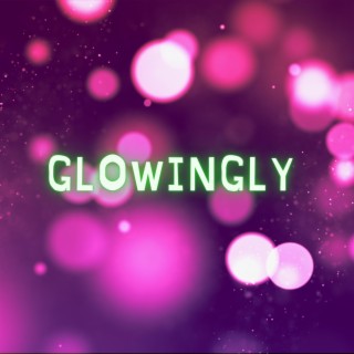 Glowingly