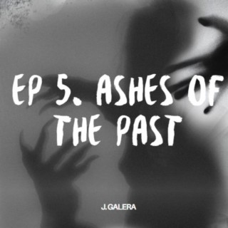 EP 5. Ashes of the past