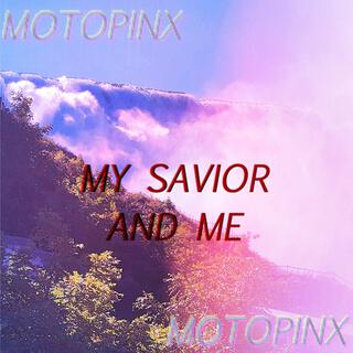 MY SAVIOR AND ME