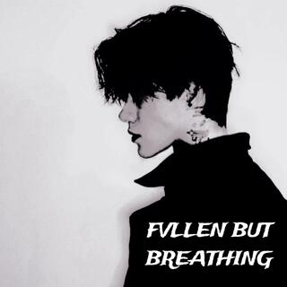 Fvllen But Breathing