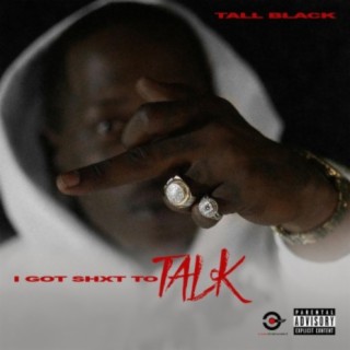 I Got Shxt To Talk
