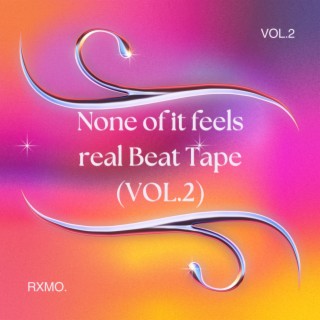 None Of It Feels Real Beat Tape (VOL.2)