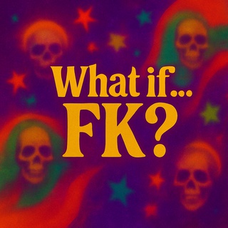 What if... FK?