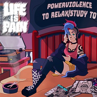 Powerviolence to relax/study to