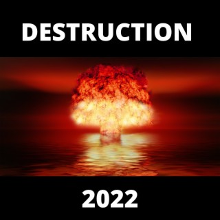 DESTRUCTION 2022