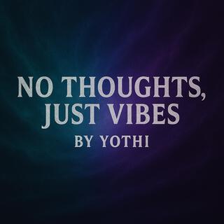 No Thougts, Just Vibes