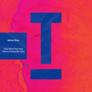 Hear What They Hear (Danny Howard Extended Re-Edit)
