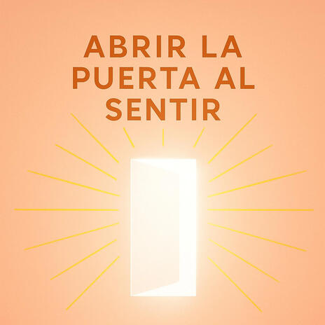 Abrir la puerta al sentir. cover art