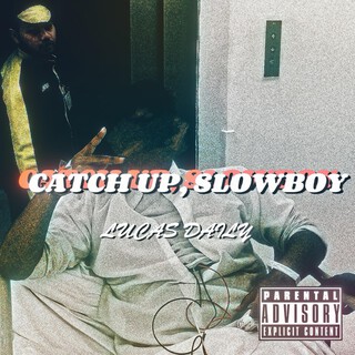 CATCH UP, SLOWBOY