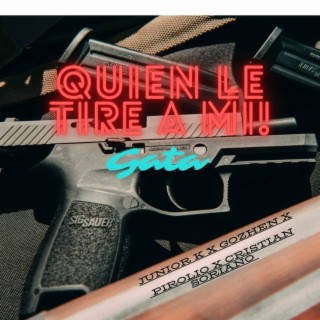 Quien Le Tire a Mi Gata ft. Junior K, Pirolio, Gozhen & Cristian Soriano cover art