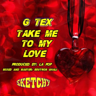 Take Me To My Love ft. Sketchy Soundz & Gtex cover art