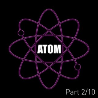 Atom (Pt. 2)