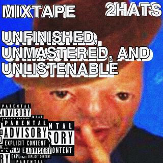 UNFINISHED, UNMASTERED, & UNLISTENABLE