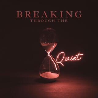 Breaking Through The Quiet