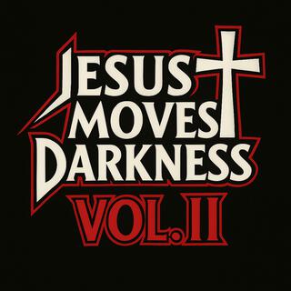 Jesus Moves Darkness Vol II.