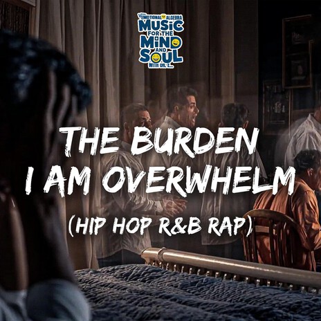 THE BURDEN I AM OVERWHELM (HIP HOP R&B RAP) cover art