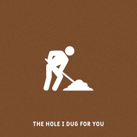 The Hole I Dug For You cover art
