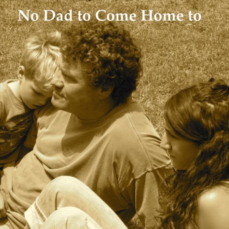 No Dad to Come Home To cover art