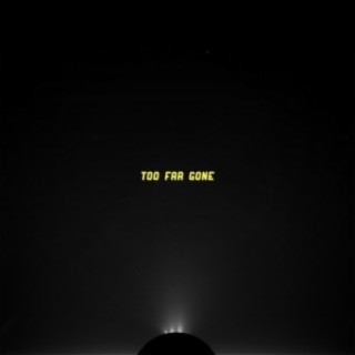 Too Far Gone