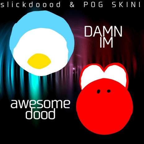 DAMN I'M awesome dood ft. POG SKINI cover art