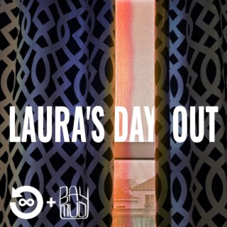 Laura's Day Out ft. Bay Mud