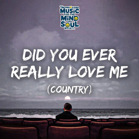 DID YOU EVER REALLY LOVE ME (Country) cover art