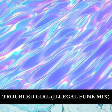 Troubled Girl (Illegal Funk Mix [Ritual Mix by Karen Ramirez]) cover art