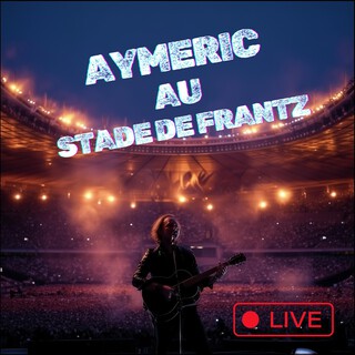 Aymeric Live au Stade de Frantz