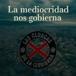 La mediocridad nos gobierna ft. Las Cloacas de la Izquierda cover art