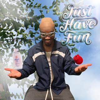 Just Have Fun.