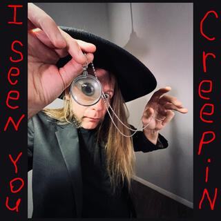 I Seen You Creepin