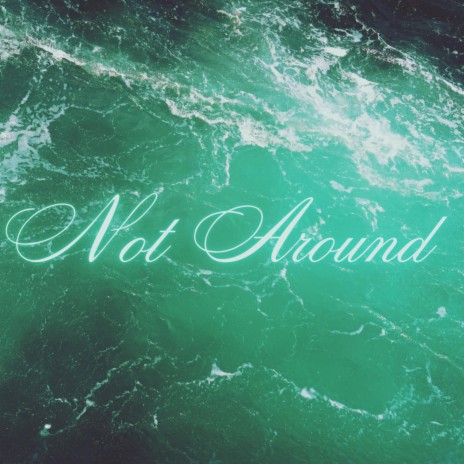 Not Around