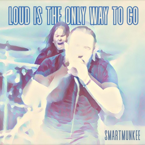 Loud Is The Only Way To Go cover art