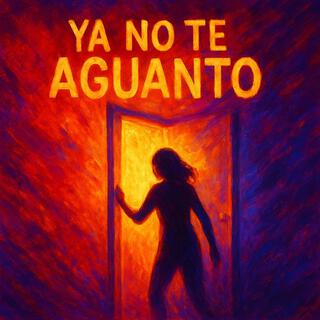 Ya No Te Aguanto