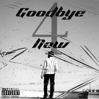 Goodbye 4 Now