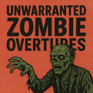 Unwarranted Zombie Overtures