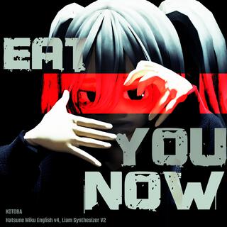 EAT YOU NOW ft. 初音ミク & Liam cover art