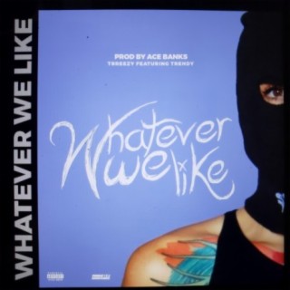 Whatever We Like (feat. Trendy) cover art