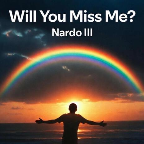Will you miss me