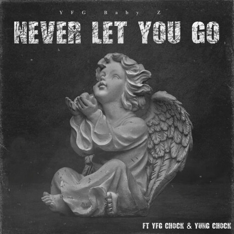 Never Let You Go ft. YFG CHOCK & Yung Chock
