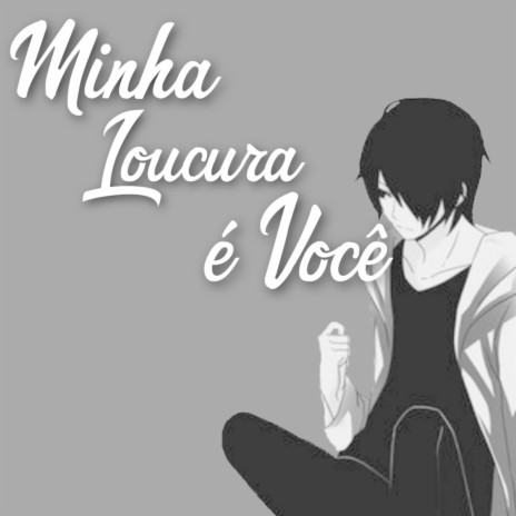 Minha Loucura é Você