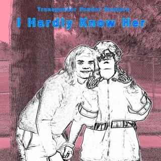 I Hardly Know Her