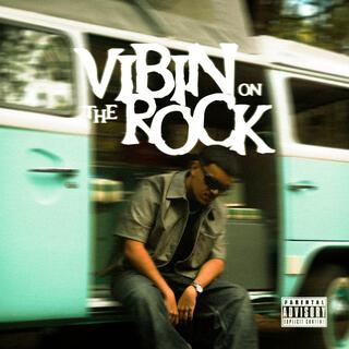 VIBIN ON THE ROCK