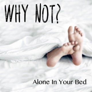 Alone in Your Bed